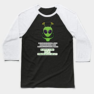 Alien is sending messages using telepathy Baseball T-Shirt